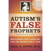 Autism's False Prophets: Bad Science, Risky Medicine, and the Search for a Cure