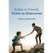 Bullies to Friends, Victim to Overcomer