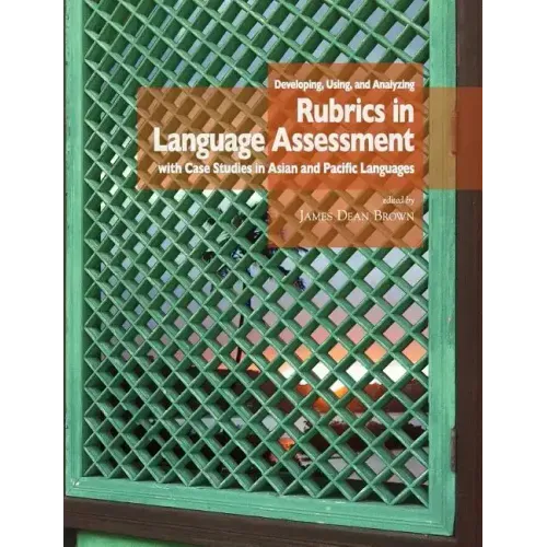 Developing, Using, and Analyzing Rubrics in Language Assessment with Case Studies in Asian and Pacific Languages