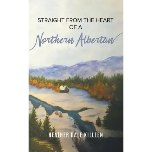 Straight from the Heart of a Northern Albertan: A Book of Poetry