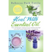 Heal with Essential Oil: Nature's Medicine Cabinet