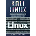 Kali Linux: Comprehensive Beginners Guide to Learn Kali Linux Step by Step