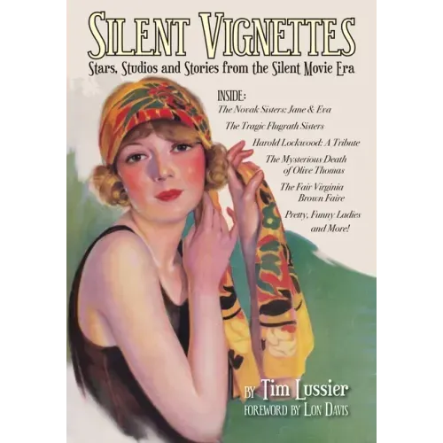 Silent Vignettes: Stars, Studios and Stories from the Silent Movie Era