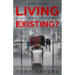 Are You Living Or Just Existing?: How Corruption And Current World Affairs Is Damaging Human Evolution And Personal Growth.