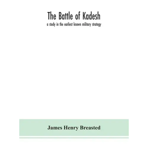 The battle of Kadesh: a study in the earliest known military strategy