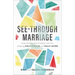 See-Through Marriage: Experiencing the Freedom and Joy of Being Fully Known and Fully Loved