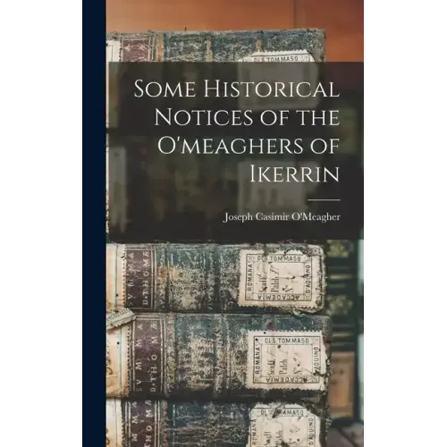 Some Historical Notices of the O'meaghers of Ikerrin