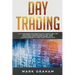 Day Trading: 10 Best Beginners Strategies to Start Trading Like a Pro and Control Your Emotions in Stock, Penny Stock, Real Estate, Options Trading