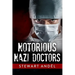 Notorious Nazi Doctors