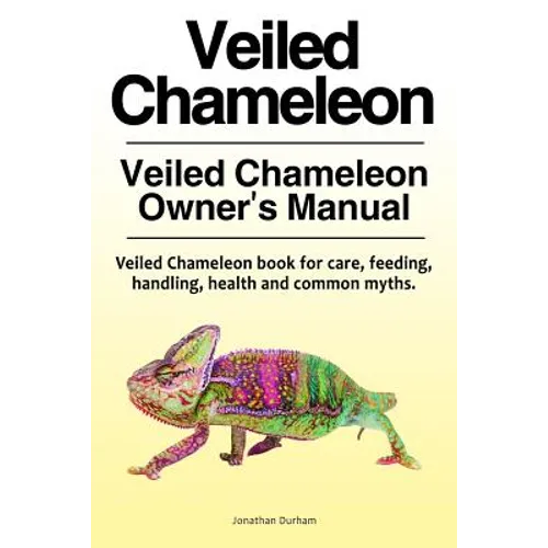Veiled Chameleon . Veiled Chameleon Owner's Manual. Veiled Chameleon book for care, feeding, handling, health and common myths.