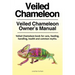 Veiled Chameleon . Veiled Chameleon Owner's Manual. Veiled Chameleon book for care, feeding, handling, health and common myths.