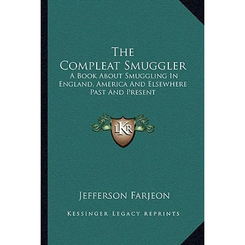 The Compleat Smuggler: A Book About Smuggling In England, America And Elsewhere Past And Present