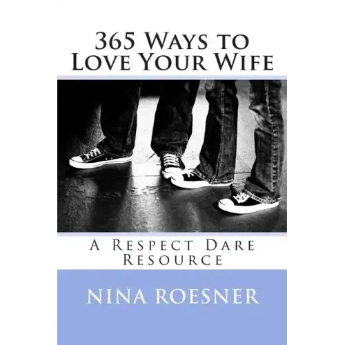 365 Ways to Love Your Wife: A Respect Dare Resource