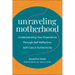 Unraveling Motherhood: Understanding Your Experience Through Self-Reflection, Self-Care & Authenticity
