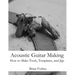 Acoustic Guitar Making: How to make Tools, Templates, and Jigs