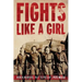 Fights Like a Girl: Women Warriors: Past to Present