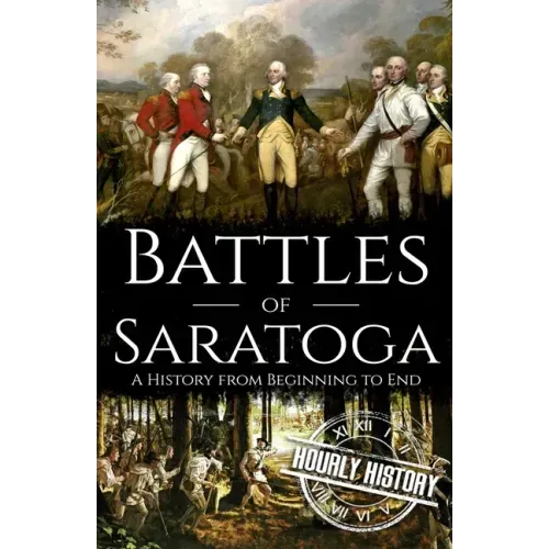 Battles of Saratoga: A History from Beginning to End
