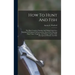 How To Hunt And Fish: The Most Complete Hunting And Fishing Guide Ever Published. It Contains Full Instructions About Guns, Hunting Dogs, Tr