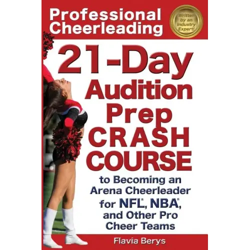 Professional Cheerleading: 21-Day Audition Prep Crash Course: to Becoming an Arena Cheerleader for NFL, NBA, and Other Pro Cheer Teams