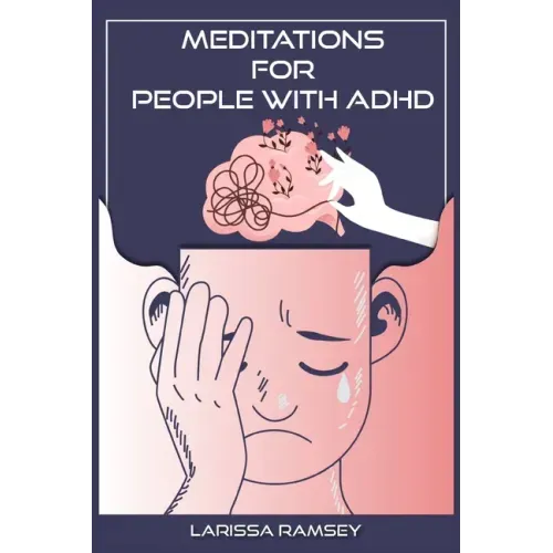 Meditations for People with ADHD: Relaxing and Confidence-Building Meditations for Those Who Have Attention Deficit Hyperactivity Disorder (2022 Guide