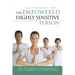 The Empowered Highly Sensitive Person: How to Harness Your Sensitivity Into Strength in a Chaotic World