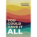 You Could Have It All