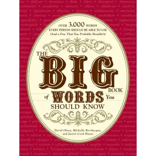 The Big Book of Words You Should Know: Over 3,000 Words Every Person Should Be Able to Use (and a Few That You Probably Shouldn't)