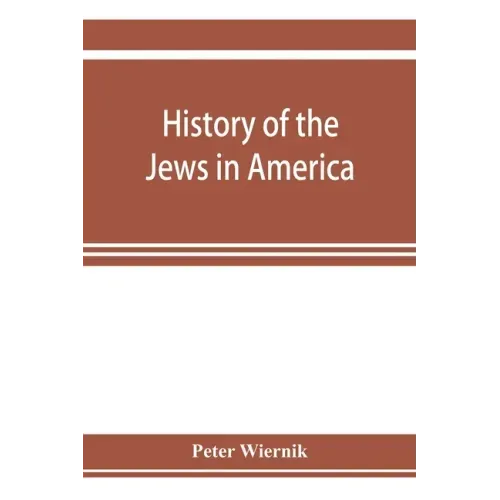 History of the Jews in America, from the period of the discovery of the New World to the present time
