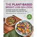 The Plant-Based Weight Loss Solution: A 28-Day Plan and Cookbook to Lose Weight the Healthy Way