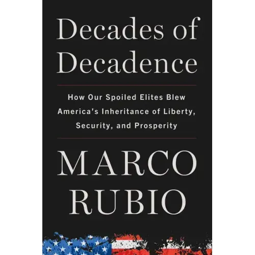 Decades of Decadence: How Our Spoiled Elites Blew America's Inheritance of Liberty, Security, and Prosperity