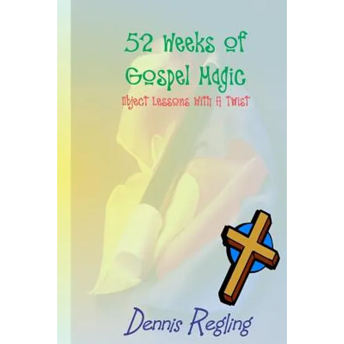 52 Weeks Of Gospel Magic: Object Lessons With A Twist