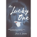 The Lucky One: A Chilling True Account of Child Sex Trafficking and One Survivor's Journey from Brutal Captivity to a Life of Freedom