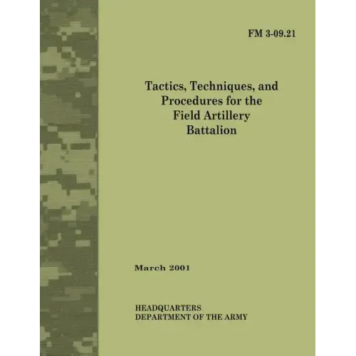 Tactics, Techniques and Procedures for The Field Artillery Battalion (Field Manual No. 3-09.21)