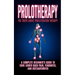 Prolotherapy: The Truth About Proliferation Therapy: A Complete Beginner's Guide to Cure Lower Back Pain, Tendinitis, And Osteoarthritis