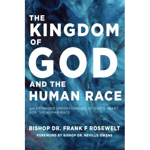 The Kingdom of God and the Human Race: An Expanded Understanding of God's Heart for the Human Race