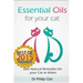 Essential Oils for Your Cat: Safe Natural Remedies for your Cat or Kitten (Essential Oils for Cats, Essential Oils for Kittens, Natural Cat Care, N