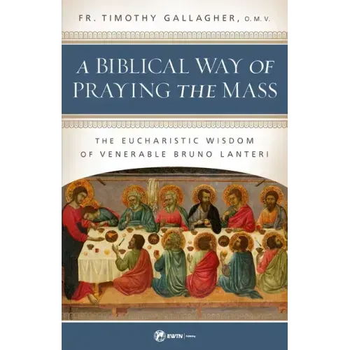 A Biblical Way of Praying the Mass: The Eucharistic Wisdom of Venerable Bruno Lanteri