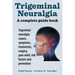 Trigeminal neuralgia: a complete guide book. Trigeminal neuralgia: causes, symptoms, treatments, surgery,