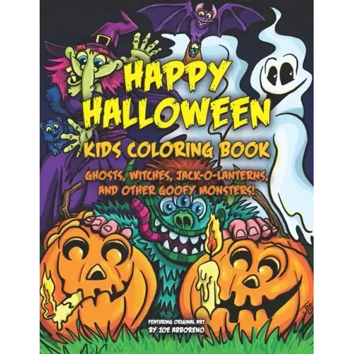 Happy Halloween Kids Coloring Book: Ghosts, Witches, Jack-o-Lanterns, and Other Goofy Monsters