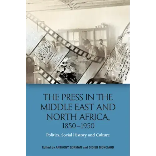 The Press in the Middle East and North Africa, 1850-1950: Politics, Social History and Culture
