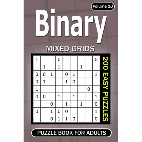 Binary puzzle books for Adults: 200 Easy Puzzles Mixed Grids (Volume 10)