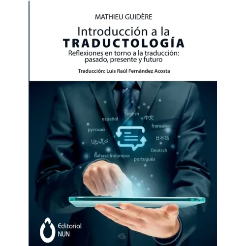 Introducción a la traductología. Reflexiones en torno a la traducción: pasado, presente y futuro: pasado, presente y futuro