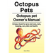 Octopus Pets. Octopus pet Owner's Manual. Octopus book for pros and cons, tank, keeping, care, diet and health.