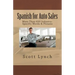 Spanish for Auto Sales: More Than 650 Industry-Specific Words & Phrases