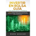 Invertir en Bolsa Guía para Principiantes e Intermedios: Aprende a Generar Ingresos Pasivos Invirtiendo en el Mercado de Valores y Cotizando en la Bol