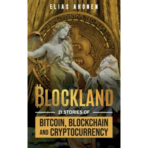 Blockland: 21 Stories of Bitcoin, Blockchain, and Cryptocurrency
