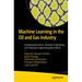 Machine Learning in the Oil and Gas Industry: Including Geosciences, Reservoir Engineering, and Production Engineering with Python
