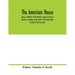 The American house; being a collection of illustrations & plans of the best country & suburban houses built in the United States during the last few y