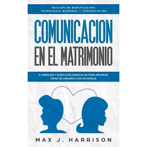 Comunicación en el Matrimonio: 5 Consejos Y Ejercicios Esenciales Para Mejorar Cómo Se Comunica Con Su Pareja