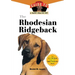 The Rhodesian Ridgeback: An Owner's Guide to a Happy Healthy Pet